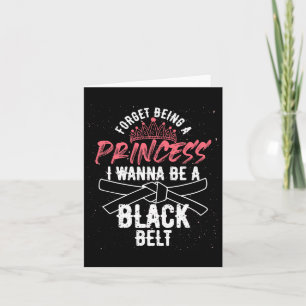 Forget Being A Princess I Wanna Be A Black Belt Ka Card