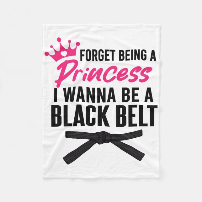Forget Being A Princess I Wanna Be A Black Belt Ka Fleece Blanket (Front)