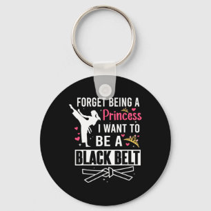 Forget Being A Princess I Wanna Be A Black Belt Ka Key Ring