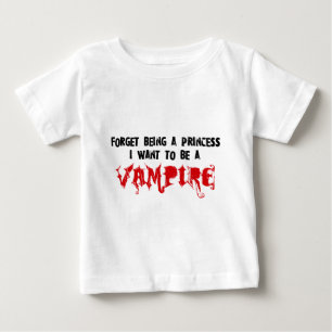 Forget Being a Princess, I Want to Be A Vampire Baby T-Shirt