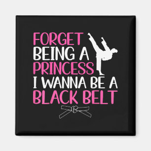 Forget Being a Princess Wanna Be a Black Belt Magnet