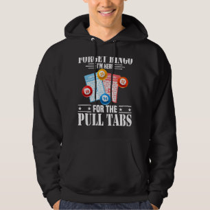 Forget Bingo I'm Here For The Pull Tabs Hoodie