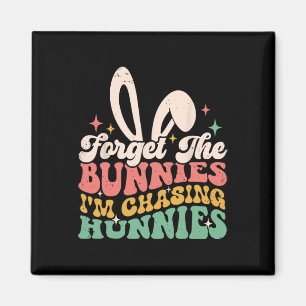 Forget Bunnies I'm Chasing Hunnies Easter Bunny Fu Magnet