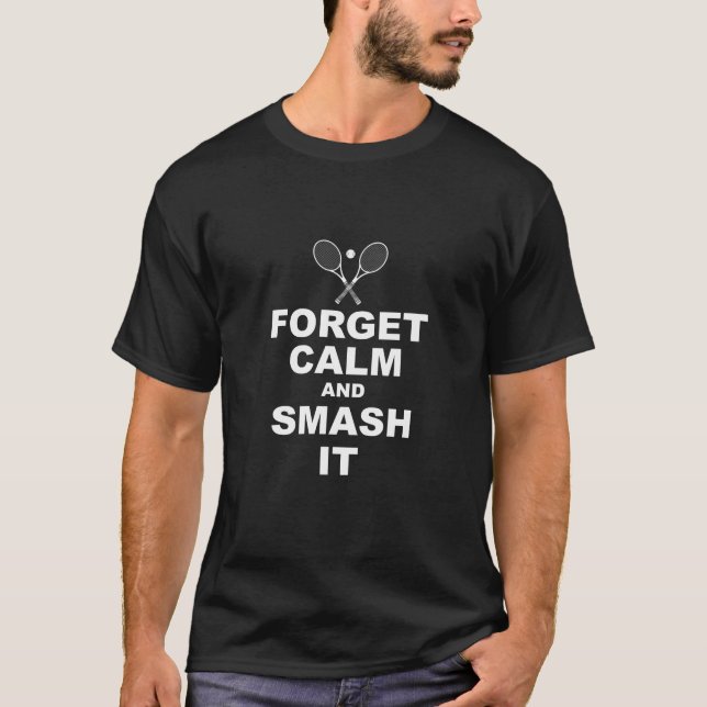 Forget Calm And Smash It Shirt - Funny Tennis T-sh (Front)
