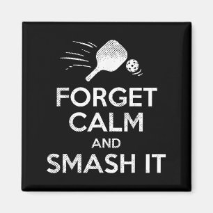 Forget calm smash pickleball funny pickle ball magnet