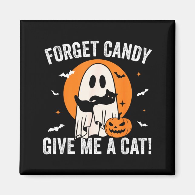 Forget Candy Give A Cat - Funny Black Cat Ghost Magnet (Front)