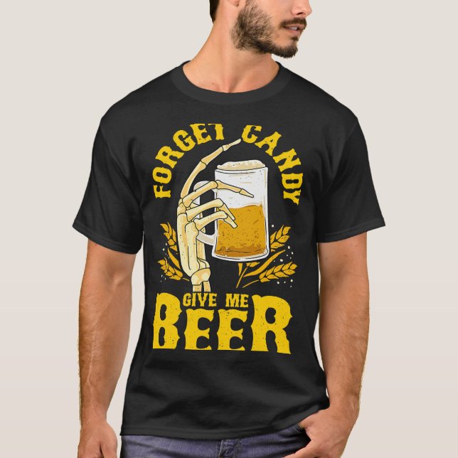 Forget Candy Give Me Beer Creepy Halloween Skeleto T-Shirt (Front)