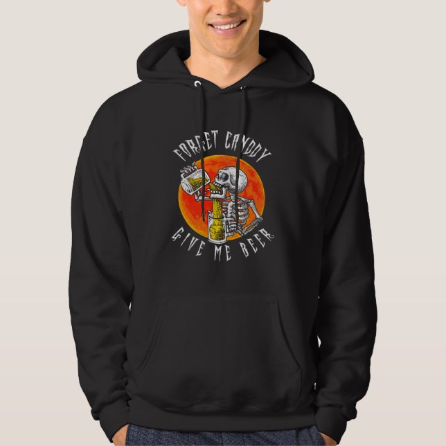 Forget Candy Give Me Beer Skeleton Drinking  Hallo Hoodie (Front)
