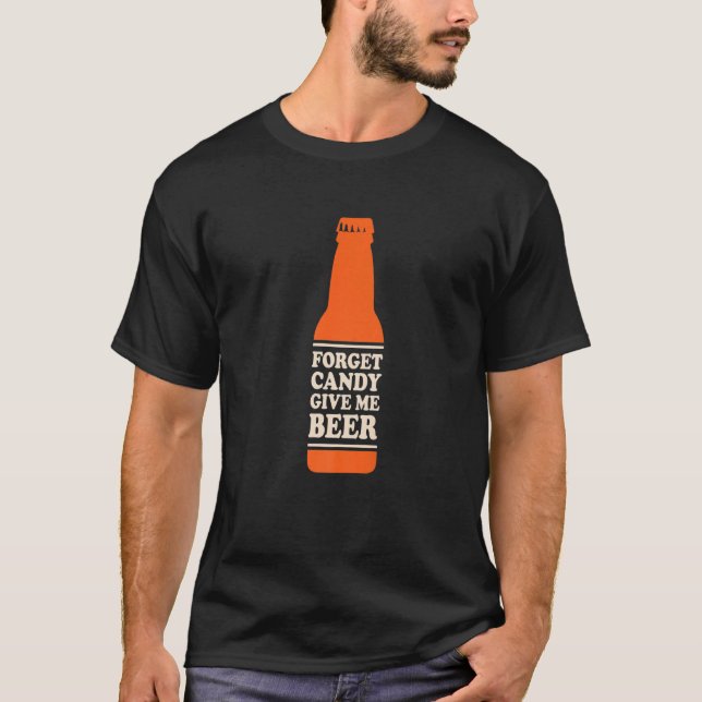 Forget Candy Give Me Beer T-Shirt (Front)