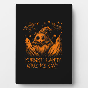 Forget Candy Give Me Cat Funny Graphic Pet Hallowe Plaque