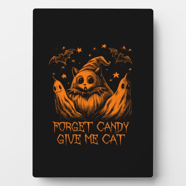 Forget Candy Give Me Cat Funny Graphic Pet Hallowe Plaque (Front)