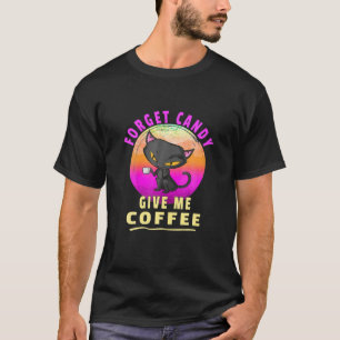 Forget Candy Give Me Coffee Halloween Cat T-Shirt