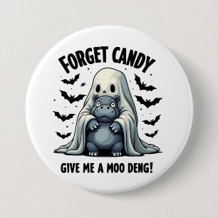 Forget Candy Give Me Moo Deng Halloween Ghost 7.5 Cm Round Badge