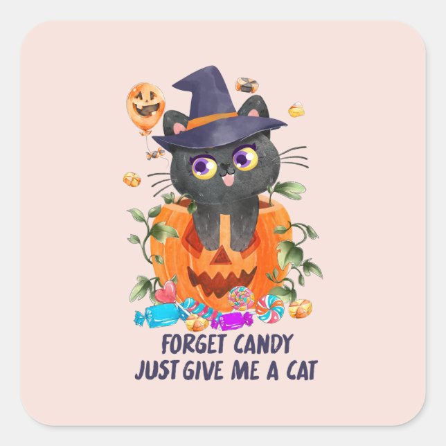 Forget Candy, Just Give Me A Cat Square Sticker (Front)