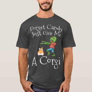 Forget Candy Just Give Me A Corgi Funny Halloween T-Shirt