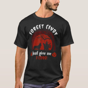 Forget Candy Just Give Me A Corgi Humor Halloween  T-Shirt