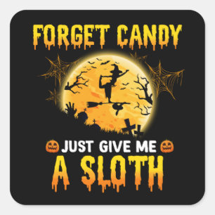 Forget Candy Just Give Me A Sloth Funny Witch Gift Square Sticker