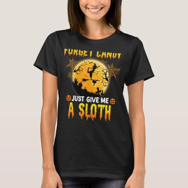 Forget Candy Just Give Me A Sloth Witch Broom Moon T-Shirt (Front)