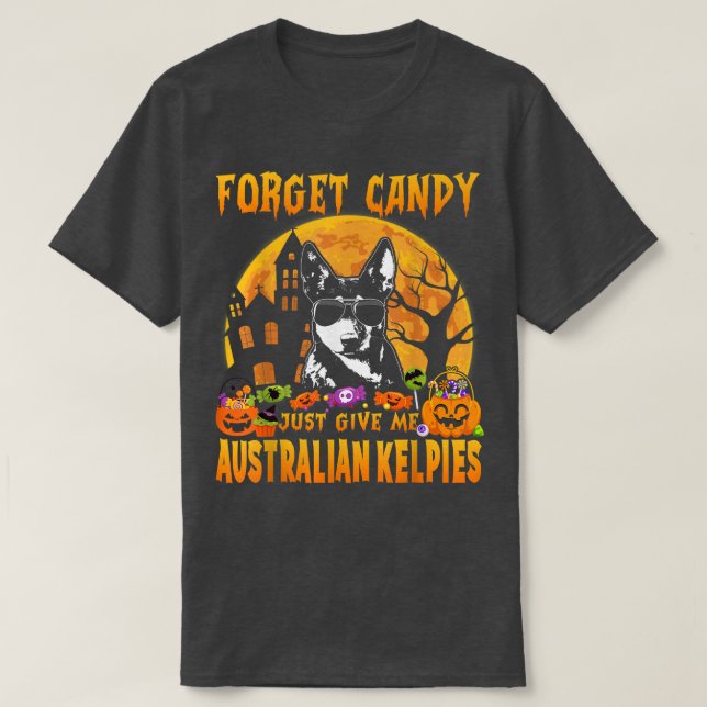 Forget Candy Just Give Me Australian Kelpies Hallo T-Shirt (Design Front)