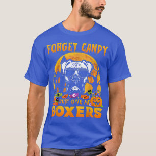 Forget Candy Just Give Me Boers Halloween Funny T-Shirt