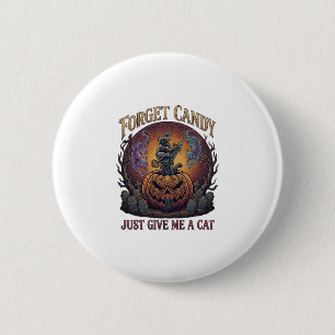 Forget Candy Just Give Me Cat Halloween Pumpkin_1 6 Cm Round Badge
