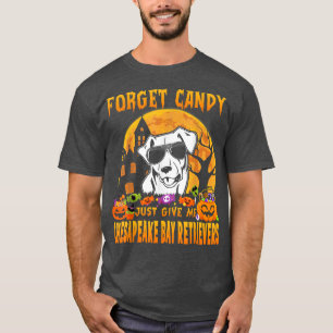 Forget Candy Just Give Me Chesapeake Bay Retriever T-Shirt