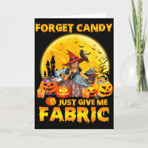 Forget Candy Just Give Me Fabric Halloween Sewing Card