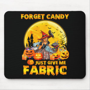 Forget Candy Just Give Me Fabric Halloween Sewing Mouse Pad