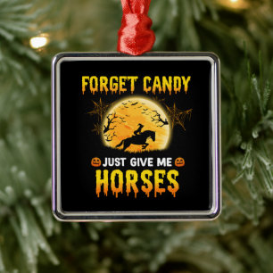 Forget Candy Just Give Me Horses Ideas Horse Rider Metal Ornament