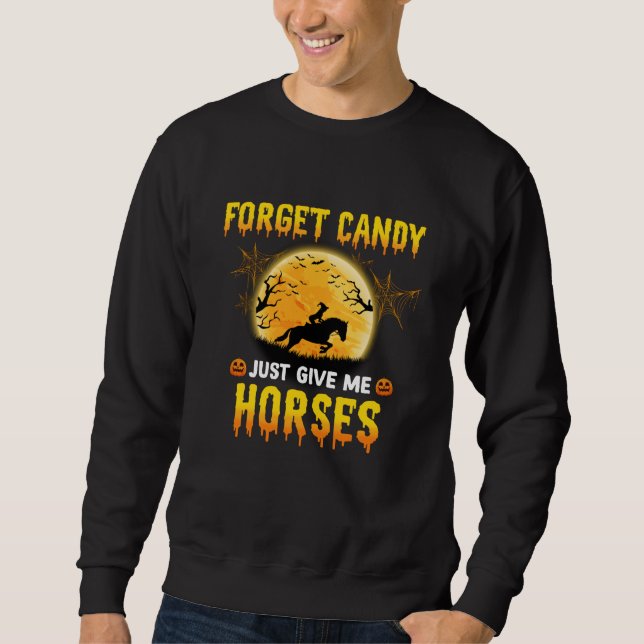 Forget Candy Just Give Me Horses Ideas Horse Rider Sweatshirt (Front)
