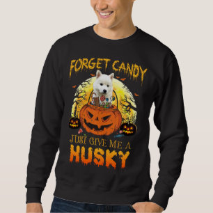 Forget Candy Just Give Me Husky Dogs Halloween Cos Sweatshirt