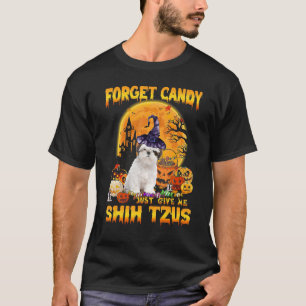 Forget Candy Just Give Me Shih Tzus Pumpkin Hallow T-Shirt
