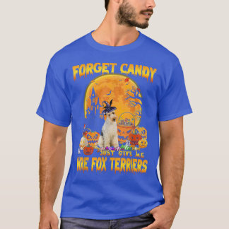 Forget Candy Just Give Me Wire Fo Terriers Pumpkin T-Shirt