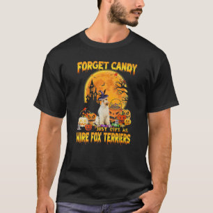 Forget Candy Just Give Me Wire Fox Terriers Pumpki T-Shirt