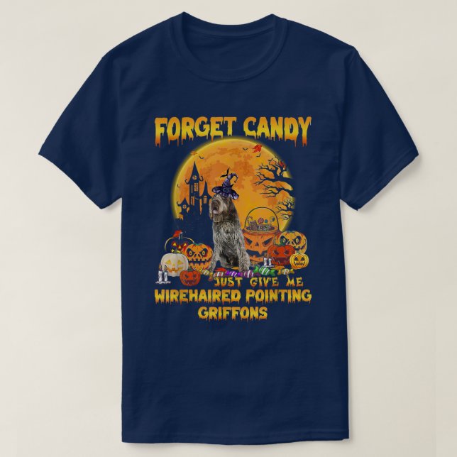Forget Candy Just Give Me Wirehaired Pointing Grif T-Shirt (Design Front)