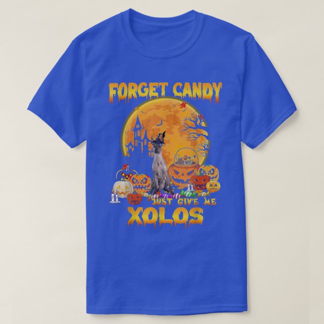 Forget Candy Just Give Me Xoloitzcuintlis Pumpkin  T-Shirt (Design Front)