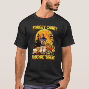 Forget Candy Just Give Me Yorkshire Terrier Pumpki T-Shirt