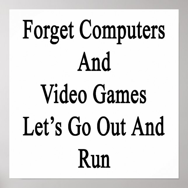 Forget Computers And Video Games Let's Go Out And Poster (Front)