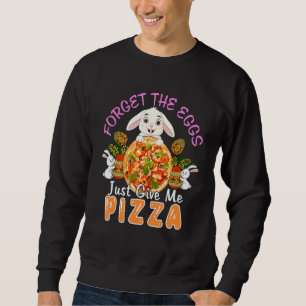 Forget Egg Give Me Pizza Cute Bunny Eat Pizza East Sweatshirt