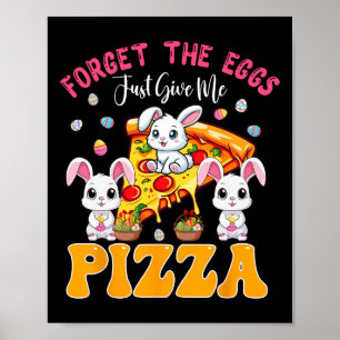 Forget Eggs Just Give Me Pizza Easter Bunny Eating Poster