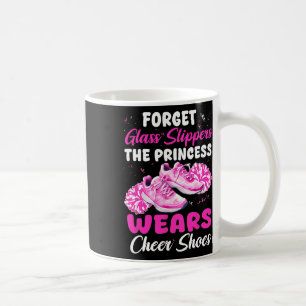 Forget Gl Slippers The Princess Wears Cheer Shoes Coffee Mug