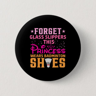 Forget Gl Slippers This Princess Wears Badminton S 6 Cm Round Badge