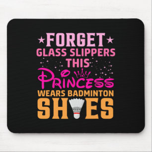Forget Gl Slippers This Princess Wears Badminton S Mouse Pad