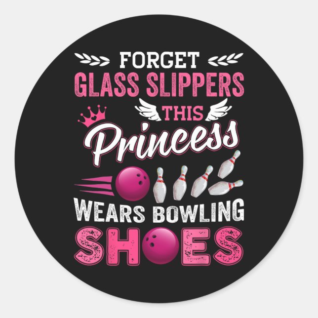 Forget Gl Slippers This Princess Wears Bowling Sho Classic Round Sticker (Front)