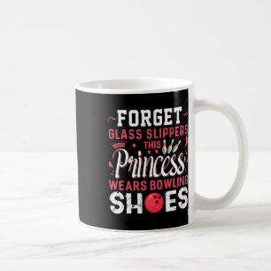 Forget Gl Slippers This Princess Wears Bowling Sho Coffee Mug