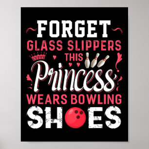 Forget Gl Slippers This Princess Wears Bowling Sho Poster