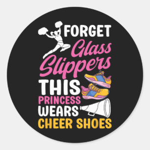 Forget Gl Slippers This Princess Wears Cheer Shoes Classic Round Sticker