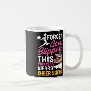 Forget Gl Slippers This Princess Wears Cheer Shoes Coffee Mug