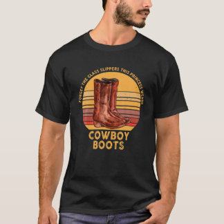 Forget Glass Slippers Princess Wears Cowboy Boots T-Shirt