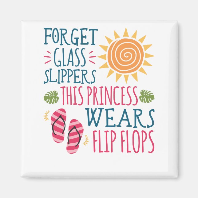 Forget Glass Slippers Princess Wears Flip Flops Magnet (Front)
